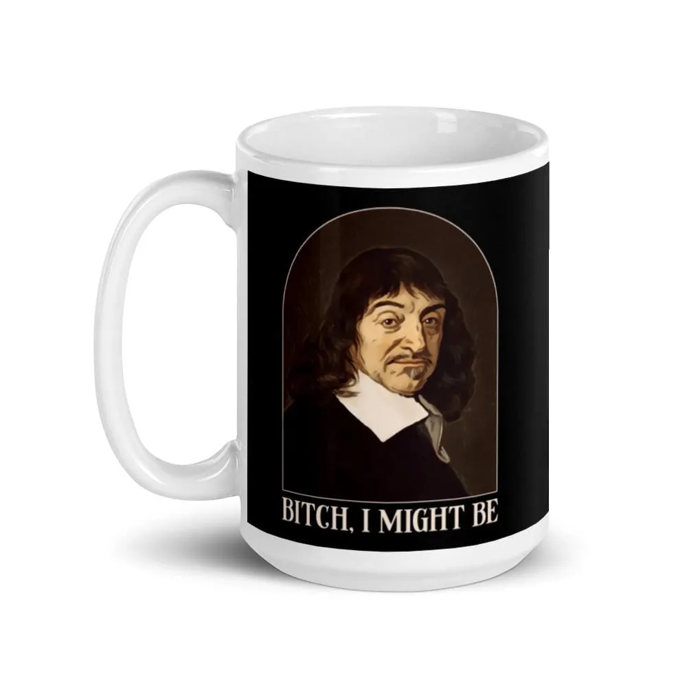 Descartes - Bitch I Might Be - Mug